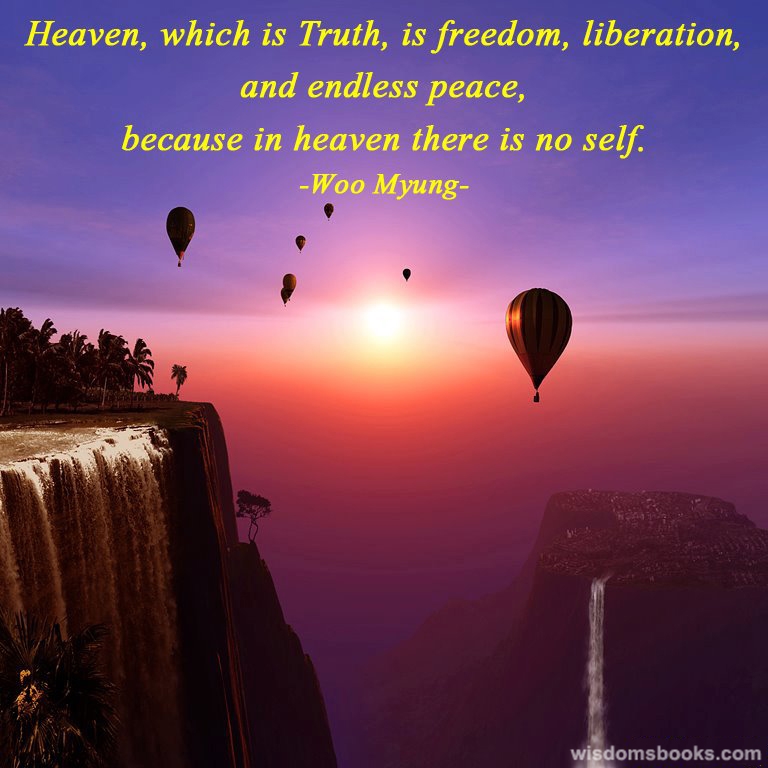 Heaven, which is Truth, is freedom, liberation and endless peace