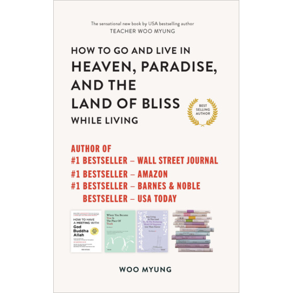 How to Go to and Live in Heaven, Paradise, and the Land of Bliss While Living (Hard Cover)